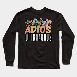 Womens Adios Bitchachos Funny Cinco De Mayo wildflowers  lover Long Sleeve T-Shirt